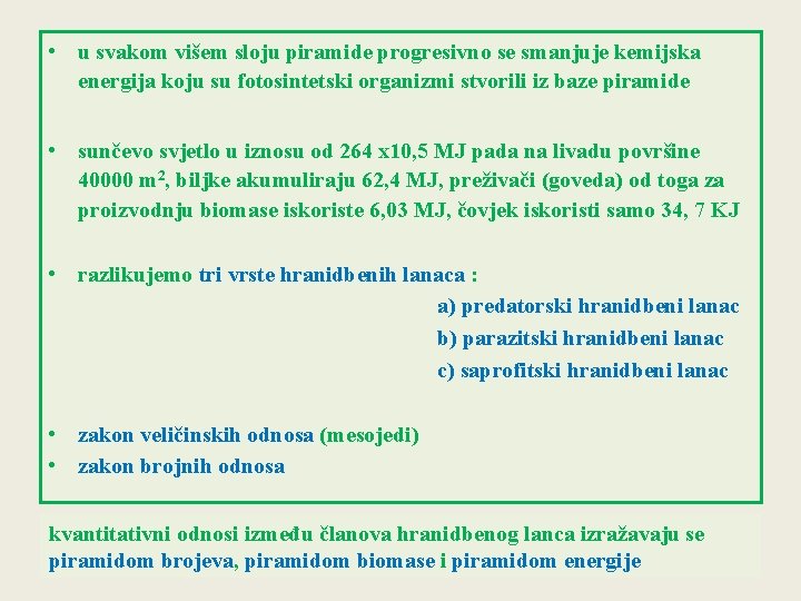  • u svakom višem sloju piramide progresivno se smanjuje kemijska energija koju su