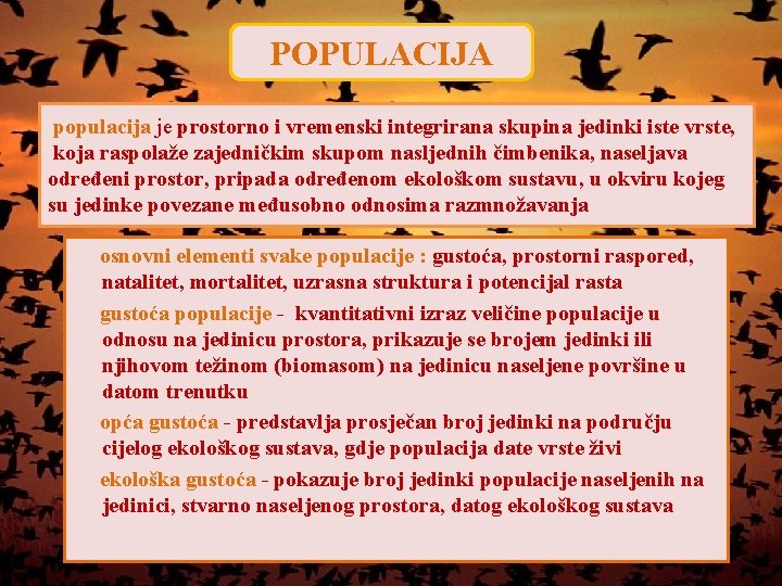 POPULACIJA populacija je prostorno i vremenski integrirana skupina jedinki iste vrste, koja raspolaže zajedničkim