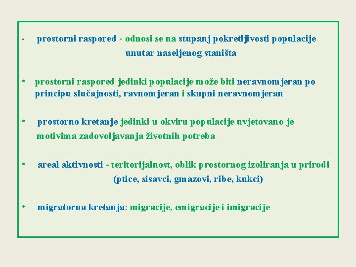  • prostorni raspored - odnosi se na stupanj pokretljivosti populacije unutar naseljenog staništa