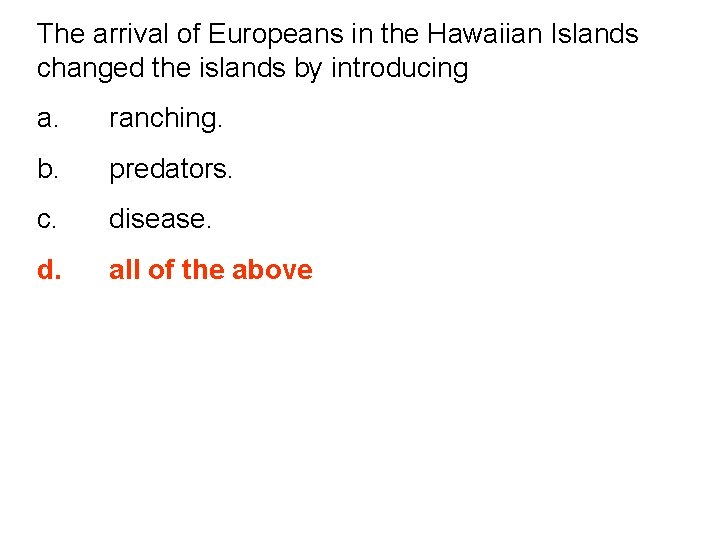 The arrival of Europeans in the Hawaiian Islands changed the islands by introducing a.