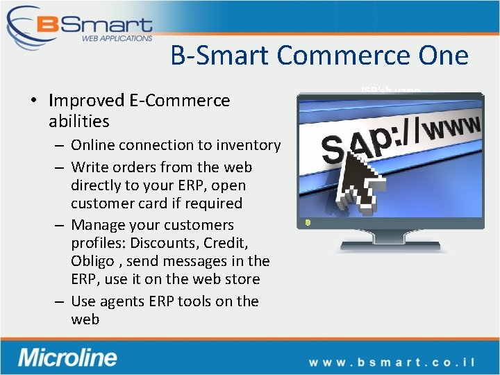 B-Smart Commerce One • Improved E-Commerce abilities – Online connection to inventory – Write