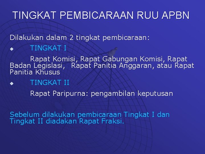 TINGKAT PEMBICARAAN RUU APBN Dilakukan dalam 2 tingkat pembicaraan: u TINGKAT I Rapat Komisi,