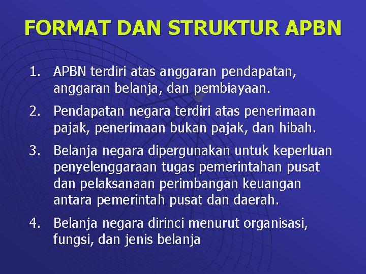 FORMAT DAN STRUKTUR APBN 1. APBN terdiri atas anggaran pendapatan, anggaran belanja, dan pembiayaan.