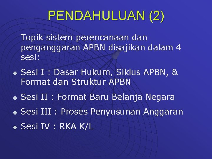 PENDAHULUAN (2) Topik sistem perencanaan dan penganggaran APBN disajikan dalam 4 sesi: u Sesi