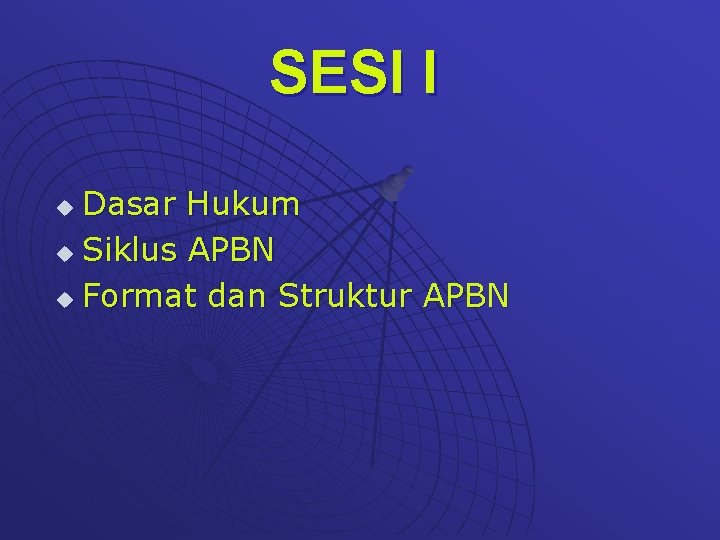 SESI I Dasar Hukum u Siklus APBN u Format dan Struktur APBN u 