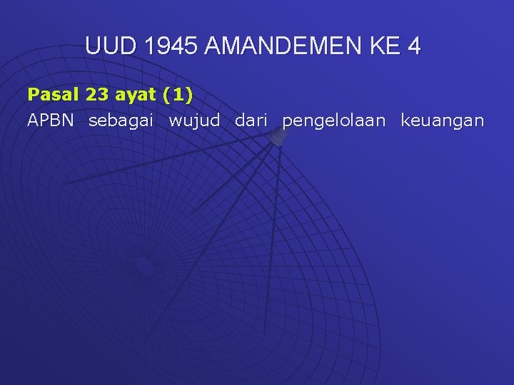 UUD 1945 AMANDEMEN KE 4 Pasal 23 ayat (1) APBN sebagai wujud dari pengelolaan