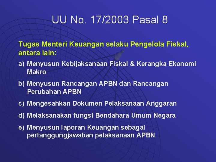 UU No. 17/2003 Pasal 8 Tugas Menteri Keuangan selaku Pengelola Fiskal, antara lain: a)