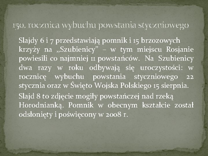 150. rocznica wybuchu powstania styczniowego Slajdy 6 i 7 przedstawiają pomnik i 15 brzozowych