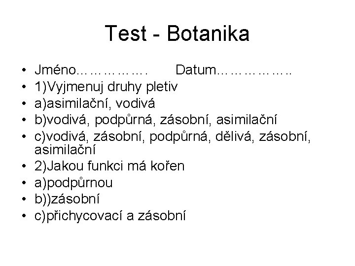 Test - Botanika • • • Jméno……………. Datum……………. . 1)Vyjmenuj druhy pletiv a)asimilační, vodivá