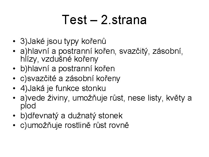 Test – 2. strana • 3)Jaké jsou typy kořenů • a)hlavní a postranní kořen,