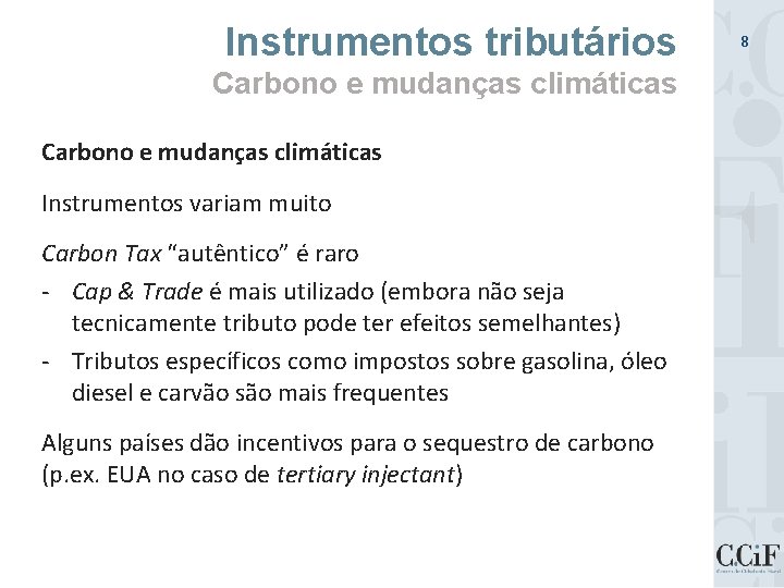 Instrumentos tributários Carbono e mudanças climáticas Instrumentos variam muito Carbon Tax “autêntico” é raro