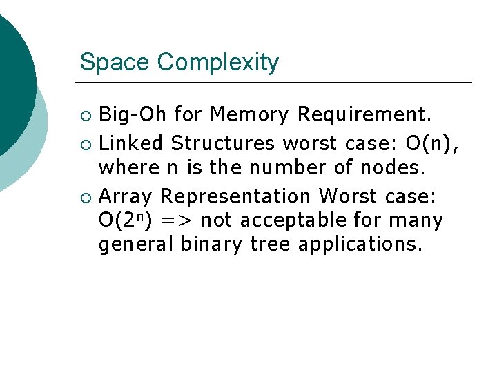 Space Complexity Big-Oh for Memory Requirement. ¡ Linked Structures worst case: O(n), where n Space Complexity Big-Oh for Memory Requirement. ¡ Linked Structures worst case: O(n), where n
