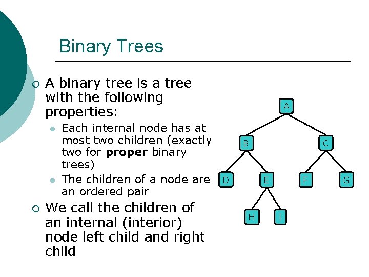 Binary Trees ¡ A binary tree is a tree with the following properties: l Binary Trees ¡ A binary tree is a tree with the following properties: l