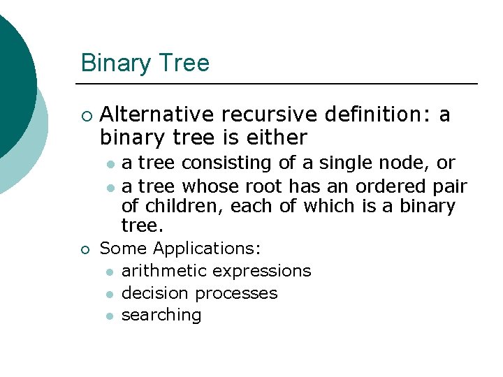 Binary Tree ¡ Alternative recursive definition: a binary tree is either l l ¡ Binary Tree ¡ Alternative recursive definition: a binary tree is either l l ¡