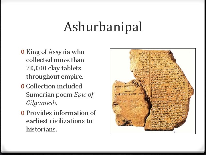 Ashurbanipal 0 King of Assyria who collected more than 20, 000 clay tablets throughout