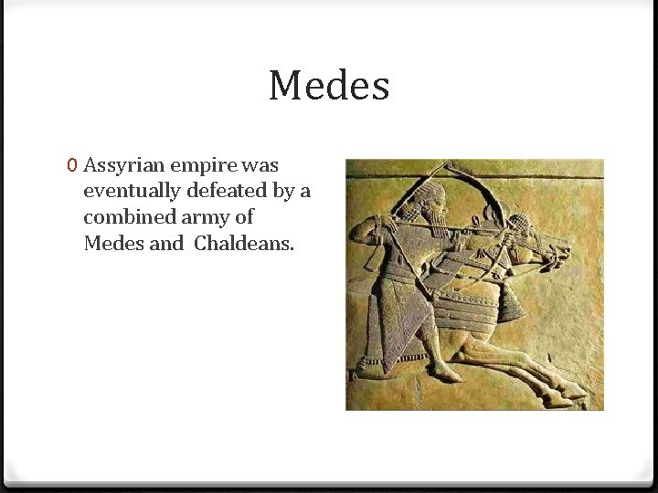 Medes 0 Assyrian empire was eventually defeated by a combined army of Medes and