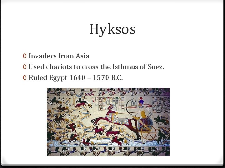Hyksos 0 Invaders from Asia 0 Used chariots to cross the Isthmus of Suez.
