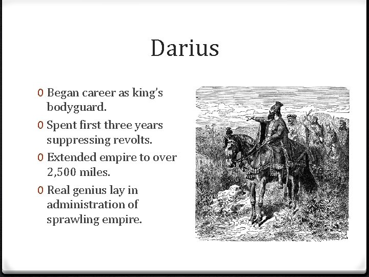 Darius 0 Began career as king’s bodyguard. 0 Spent first three years suppressing revolts.