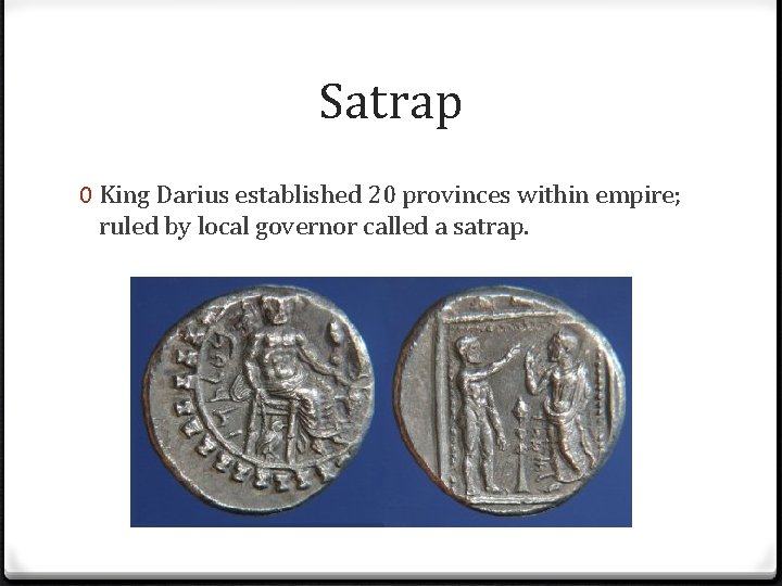 Satrap 0 King Darius established 20 provinces within empire; ruled by local governor called