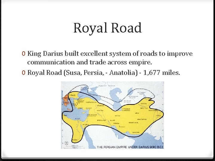 Royal Road 0 King Darius built excellent system of roads to improve communication and