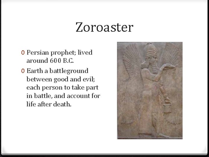 Zoroaster 0 Persian prophet; lived around 600 B. C. 0 Earth a battleground between