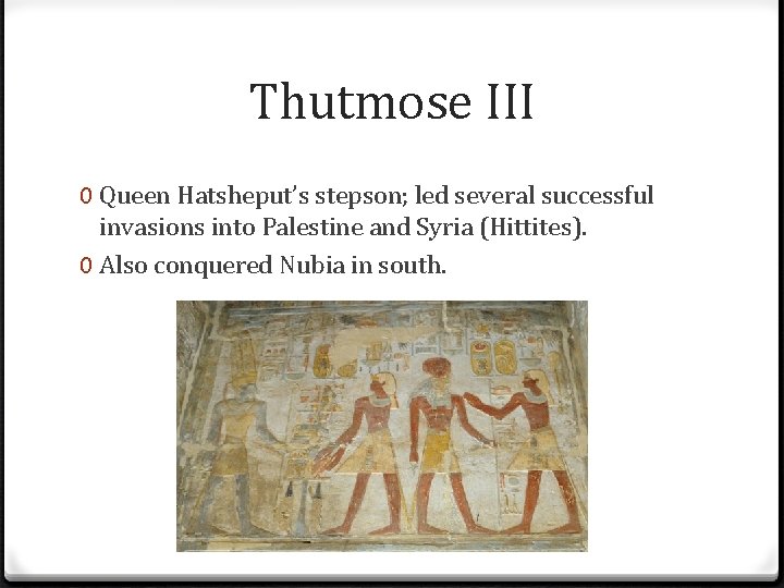 Thutmose III 0 Queen Hatsheput’s stepson; led several successful invasions into Palestine and Syria
