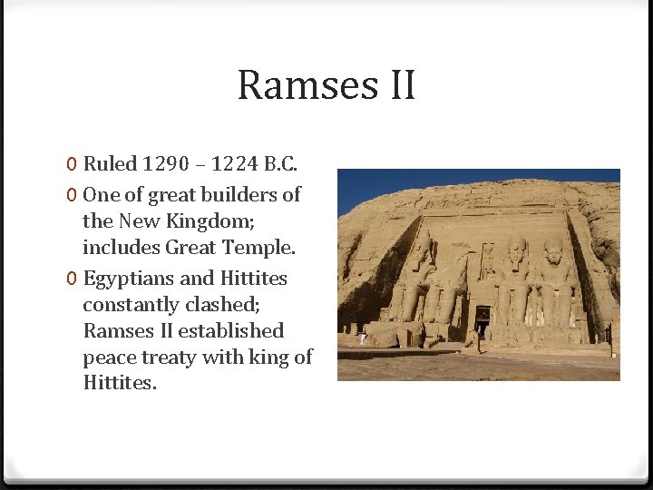 Ramses II 0 Ruled 1290 – 1224 B. C. 0 One of great builders