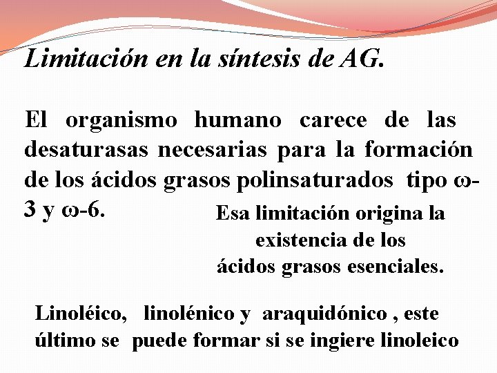 Limitación en la síntesis de AG. El organismo humano carece de las desaturasas necesarias