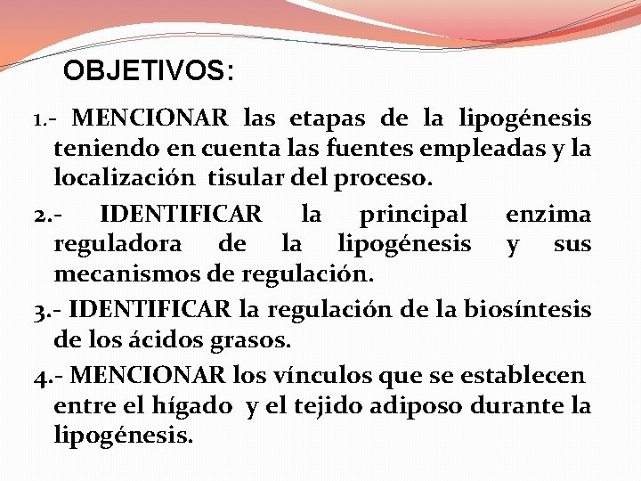 OBJETIVOS: 1. - MENCIONAR las etapas de la lipogénesis teniendo en cuenta las fuentes