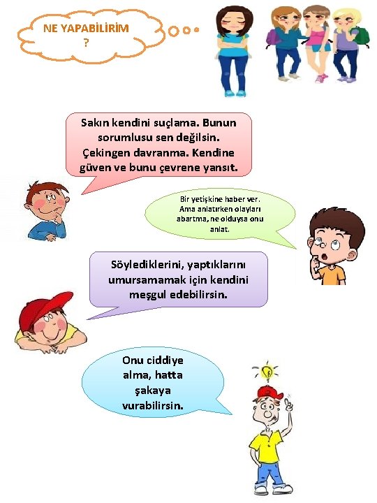 NE YAPABİLİRİM ? Sakın kendini suçlama. Bunun sorumlusu sen değilsin. Çekingen davranma. Kendine güven
