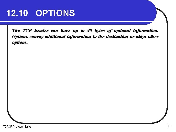 12. 10 OPTIONS The TCP header can have up to 40 bytes of optional