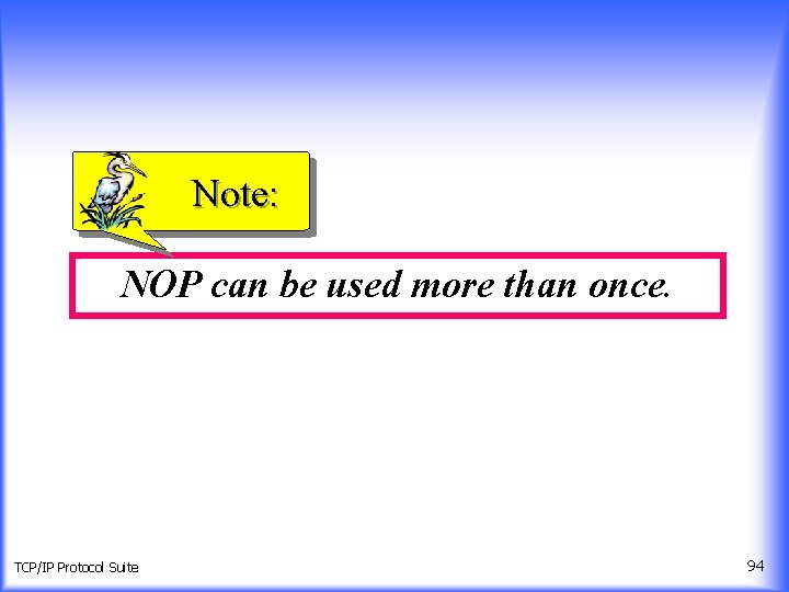 Note: NOP can be used more than once. TCP/IP Protocol Suite 94 