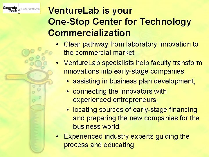 Venture. Lab is your One-Stop Center for Technology Commercialization • Clear pathway from laboratory