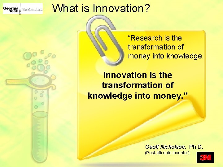 What is Innovation? “Research is the transformation of money into knowledge. Innovation is the