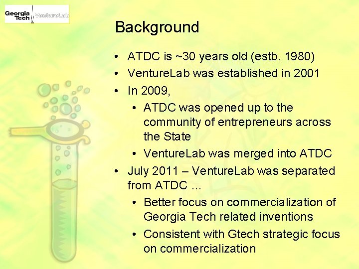 Background • ATDC is ~30 years old (estb. 1980) • Venture. Lab was established
