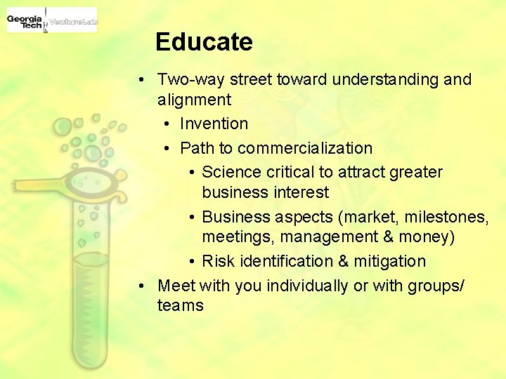 Educate • Two-way street toward understanding and alignment • Invention • Path to commercialization