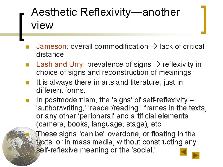 Aesthetic Reflexivity—another view n n n Jameson: overall commodification lack of critical distance Lash