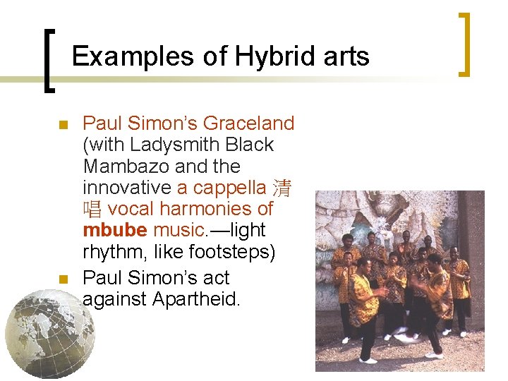 Examples of Hybrid arts n n Paul Simon’s Graceland (with Ladysmith Black Mambazo and