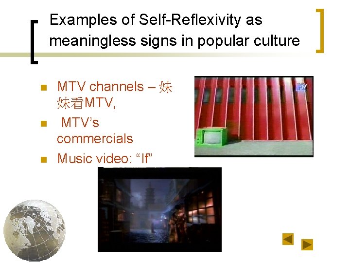 Examples of Self-Reflexivity as meaningless signs in popular culture n n n MTV channels