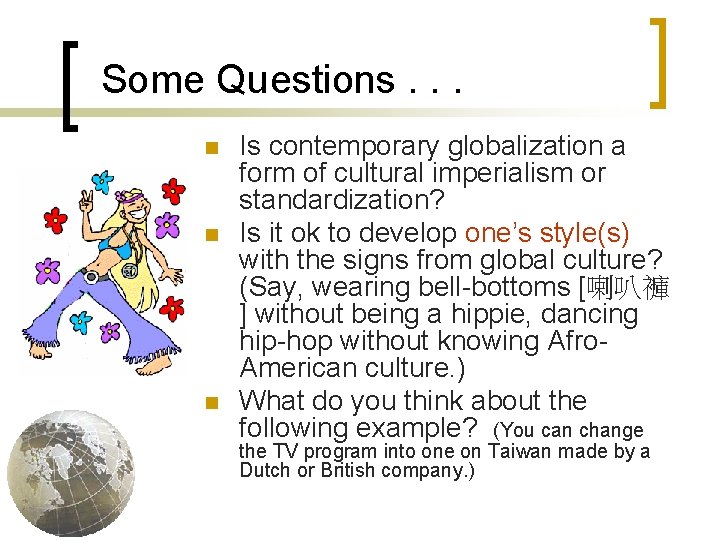 Some Questions. . . n n n Is contemporary globalization a form of cultural