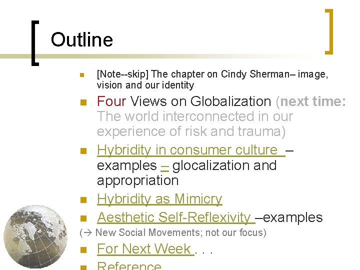 Outline n n [Note--skip] The chapter on Cindy Sherman– image, vision and our identity