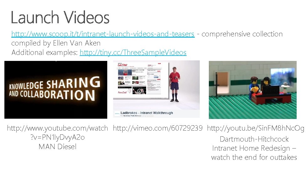 http: //www. scoop. it/t/intranet-launch-videos-and-teasers - comprehensive collection compiled by Ellen Van Aken Additional examples: