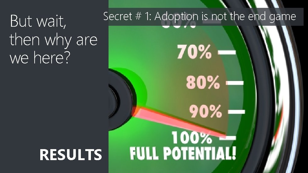 But wait, then why are we here? RESULTS Secret # 1: Adoption is not