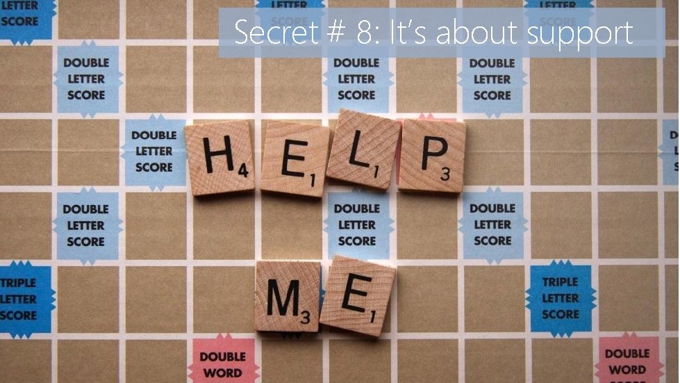 Secret # 8: It’s about support 