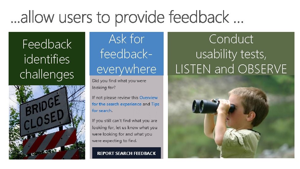 Feedback identifies challenges Ask for feedbackeverywhere Conduct usability tests, LISTEN and OBSERVE 