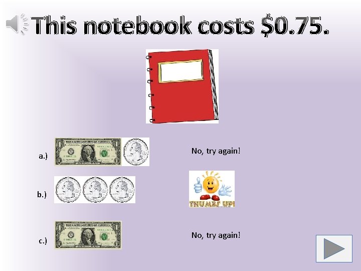 This notebook costs $0. 75. a. ) No, try again! b. ) c. )