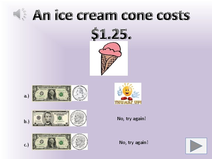 An ice cream cone costs $1. 25. a. ) b. ) c. ) No,