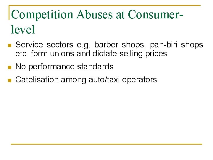 Competition Abuses at Consumerlevel n Service sectors e. g. barber shops, pan-biri shops etc.