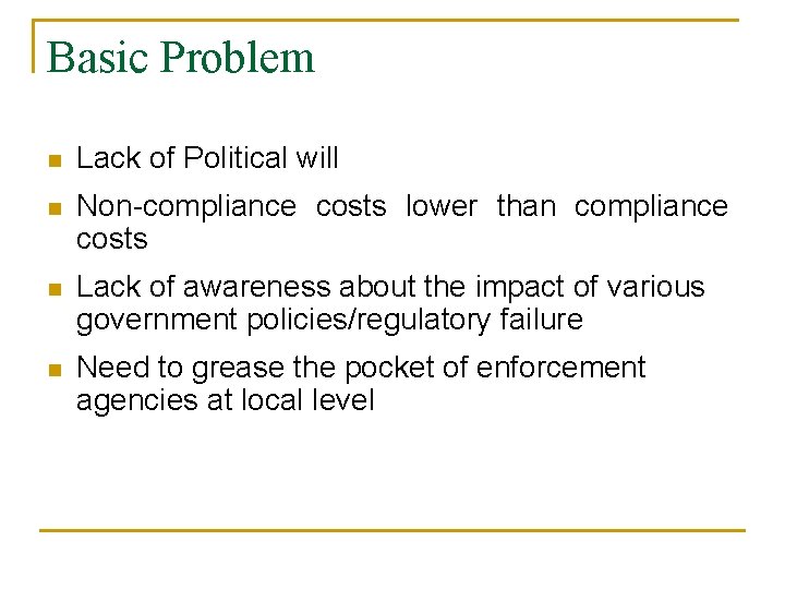 Basic Problem n Lack of Political will n Non-compliance costs lower than compliance costs