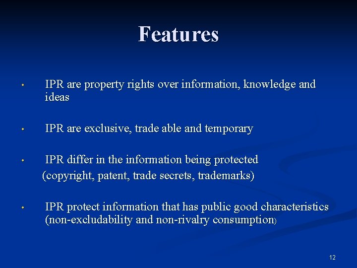 Features • IPR are property rights over information, knowledge and ideas • IPR are